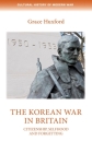 The Korean War in Britain: Citizenship, Selfhood and Forgetting (Cultural History of Modern War) By Grace Huxford Cover Image