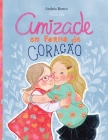 Amizade em Forma de Coração By Andréa Barros, John Matthew Fox (Editor), Thalita Dol (Illustrator) Cover Image