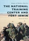 The National Training Center and Fort Irwin (Images of Modern America) By Kenneth W. Drylie Cover Image