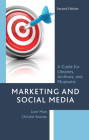 Marketing and Social Media: A Guide for Libraries, Archives, and Museums Cover Image