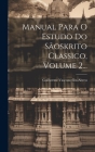 Manual Para O Estudo Do Sãoskrito Classico, Volume 2... Cover Image