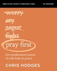 Pray First Bible Study Guide Plus Streaming Video: The Transformative Power of a Life Built on Prayer Cover Image