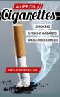 A Life on Cigarettes: Smoking, Smoking Hazards, and Consequences By Paolo Jose De Luna Cover Image
