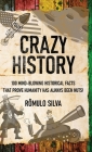 Crazy History: 100 Mind-Blowing Historical Facts That Prove Humanity Has Always Been Nuts! By Rômulo Silva Cover Image