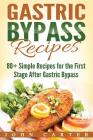 Gastric Bypass Recipes: 80+ Simple Recipes for the First Stage After Gastric Bypass Surgery Cover Image