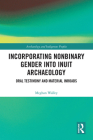 Incorporating Nonbinary Gender Into Inuit Archaeology: Oral Testimony and Material Inroads (Archaeology and Indigenous Peoples) Cover Image