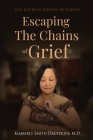 Escaping the Chains of Grief: Live Life with Purpose On Purpose Cover Image