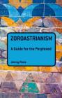 Zoroastrianism: A Guide for the Perplexed (Guides for the Perplexed) By Jenny Rose Cover Image