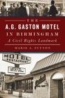 The A.G. Gaston Motel in Birmingham: A Civil Rights Landmark (American Heritage) By Marie A. Sutton Cover Image