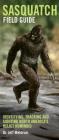 Sasquatch Field Guide: Identifying, Tracking and Sighting North America's Great Ape Cover Image