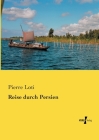 Reise durch Persien By Pierre Loti Cover Image
