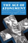 Age of Atonement: The Influence of Evangelicalism on Social and Economic Thought, 1785-1865 (Clarendon Paperbacks) By Boyd Hilton Cover Image