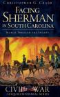 Facing Sherman in South Carolina: March Through the Swamps By Christopher G. Crabb Cover Image