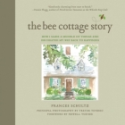 The Bee Cottage Story: How I Made a Muddle of Things and Decorated My Way Back to Happiness By Frances Schultz, Trevor Tondro (By (photographer)), Newell Turner (Foreword by) Cover Image