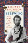 Beeswing: Losing My Way and Finding My Voice 1967-1975 By Richard Thompson, Scott Timberg (With) Cover Image