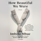 How Beautiful We Were: A Novel By Imbolo Mbue, Prentice Onayemi (Read by), Janina Edwards (Read by), Dion Graham (Read by), JD Jackson (Read by), Allyson Johnson (Read by), Lisa Renee Pitts (Read by) Cover Image