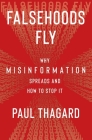 Falsehoods Fly: Why Misinformation Spreads and How to Stop It By Paul Thagard Cover Image