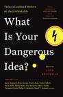 What Is Your Dangerous Idea?: Today's Leading Thinkers on the Unthinkable (Edge Question Series) By John Brockman Cover Image