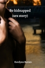 be kidnapped (sex story) Cover Image