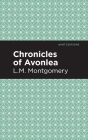 Chronicles of Avonlea By L. M. Montgomery, Mint Editions (Contribution by) Cover Image