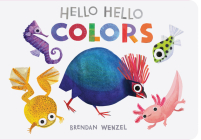Hello Hello Colors (Brendan Wenzel) By Brendan Wenzel (Illustrator) Cover Image
