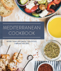 Mediterranean Cookbook: More Than 100 Simple, Delicious, Vibrant Recipes Cover Image