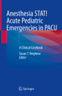 Anesthesia Stat! Acute Pediatric Emergencies in Pacu: A Clinical Casebook Cover Image