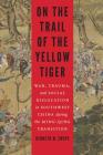 On the Trail of the Yellow Tiger: War, Trauma, and Social Dislocation in Southwest China during the Ming-Qing Transition (Studies in War, Society, and the Military) By Kenneth M. Swope Cover Image
