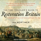 The Time Traveler's Guide to Restoration Britain Lib/E: A Handbook for Visitors to the Seventeenth Century: 1660-1699 Cover Image
