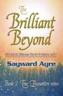 The Brilliant Beyond: Do Lucid Dreams Prove Eternal Life? By Sayward Ayre Cover Image