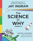 The Science of Why, Volume 3: Answers to Questions About Science Myths, Mysteries, and Marvels (The Science of Why series #3) By Jay Ingram Cover Image