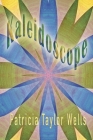 Kaleidoscope By Patricia Taylor Wells Cover Image