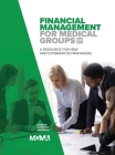 Financial Management for Medical Groups: A Resource for New and Experienced Managers Cover Image