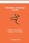 Modern Tswana Verbs: Master the basic tenses of Tswana By Kasahorow Cover Image