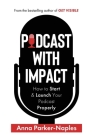 Podcast With Impact By Anna Parker-Naples Cover Image