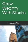 Grow Wealthy With Stocks Cover Image