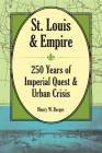 St. Louis and Empire: 250 Years of Imperial Quest and Urban Crisis By Henry W. Berger Cover Image