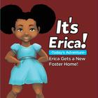 It's Erica!: : ERICA GETS A NEW FOSTER HOME (Soft) By Erica Thomas, Dynasty Nunn (Illustrator) Cover Image
