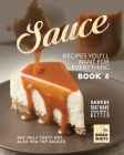 Sauce Recipes You'll Want for Everything - Book 6: Not Only Tasty but Also Healthy Sauces By Brian White Cover Image