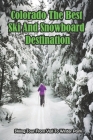 Colorado The Best Ski And Snowboard Destination_ Skiing Tour From Vail To Winter Park: Breckenridge Ski Resort By Luther Simer Cover Image