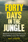 Forty Days in the Jungle: Behind the Survival and Rescue of Four Children Lost in the Amazon Cover Image