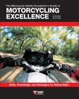 The Motorcycle Safety Foundation's Guide to Motorcycling Excellence, Second Edition: Skills, Knowledge, and Strategies for Riding Right Cover Image