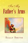 In My Father's Arms By Sally Smith Cover Image