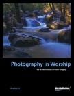 Photography in Worship: The Art and Science of Iconic Imagery (Worship Musician Presents) By Mike Overlin Cover Image