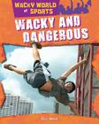 Wacky and Dangerous (Wacky World of Sports) By Alix Wood Cover Image