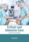 Critical and Intensive Care: A Survival Guide By Paul Curtis (Editor) Cover Image