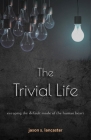 The Trivial Life: Escaping the Default Mode of the Human Heart Cover Image