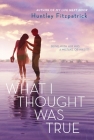 What I Thought Was True By Huntley Fitzpatrick Cover Image
