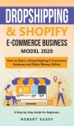 Dropshipping and Shopify E-Commerce Business Model 2020: A Step-by-Step Guide for Beginners on How to Start a Dropshipping E-Commerce Business and Mak Cover Image
