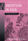 Abortion in Asia: Local Dilemmas, Global Politics (Fertility #20) Cover Image